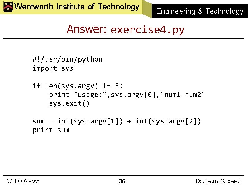 Wentworth Institute of Technology Engineering & Technology Answer: exercise 4. py #!/usr/bin/python import sys