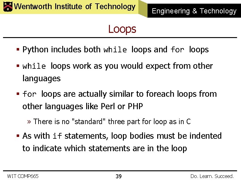 Wentworth Institute of Technology Engineering & Technology Loops § Python includes both while loops