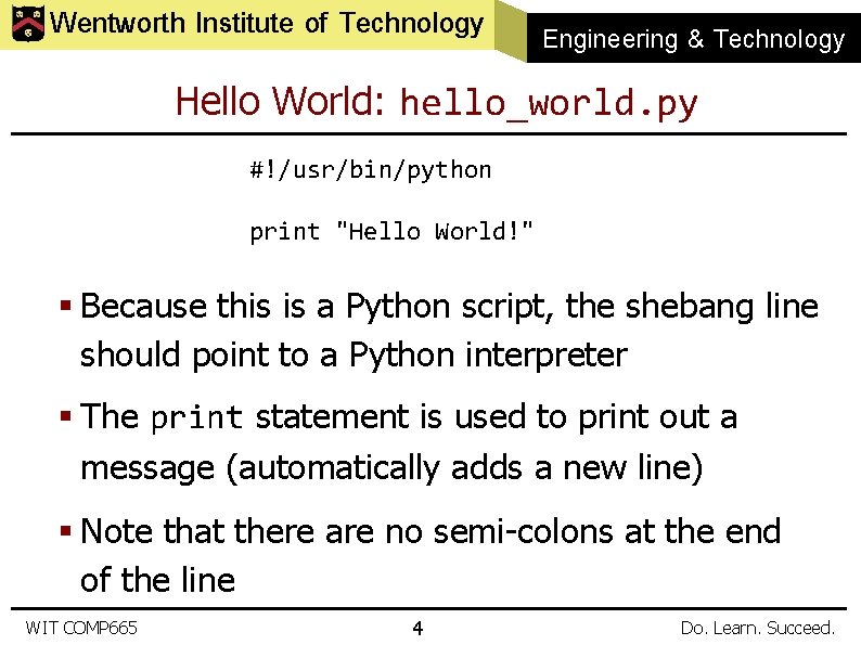 Wentworth Institute of Technology Engineering & Technology Hello World: hello_world. py #!/usr/bin/python print "Hello