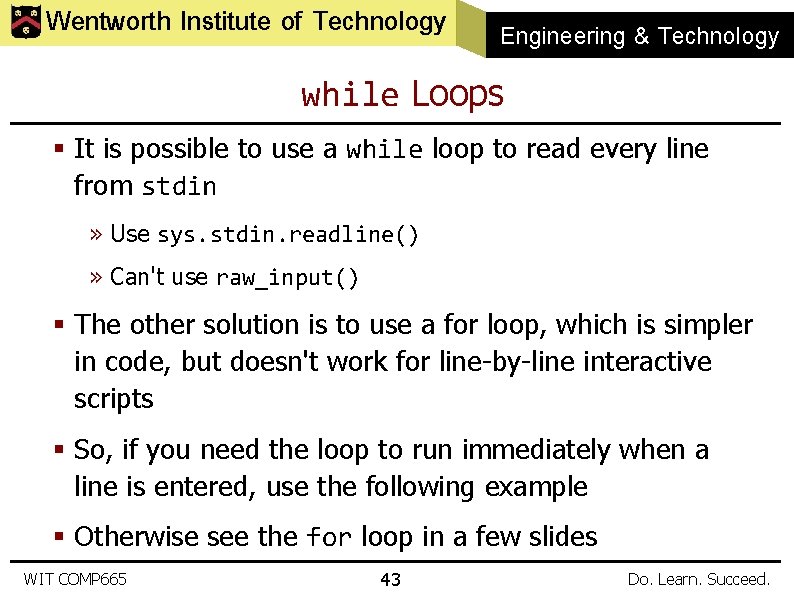 Wentworth Institute of Technology Engineering & Technology while Loops § It is possible to