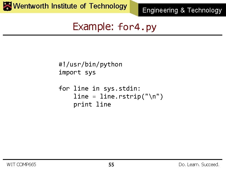 Wentworth Institute of Technology Engineering & Technology Example: for 4. py #!/usr/bin/python import sys