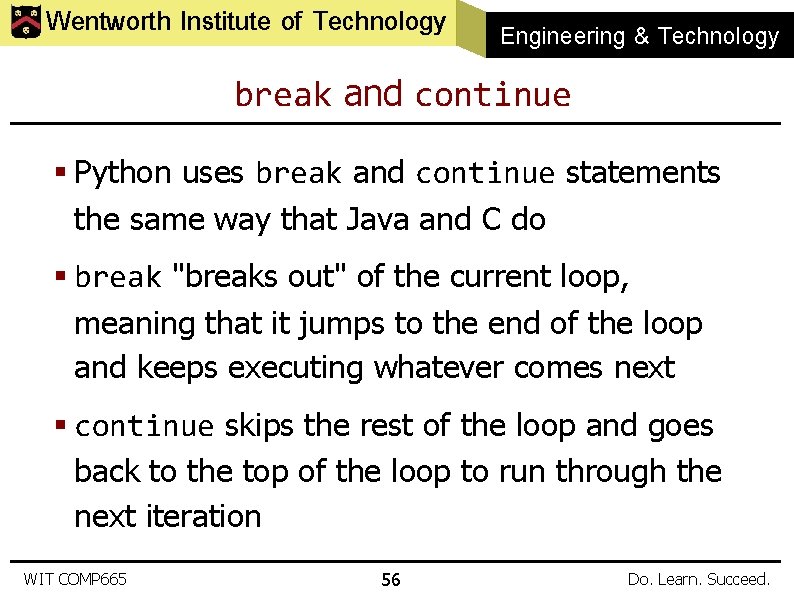 Wentworth Institute of Technology Engineering & Technology break and continue § Python uses break