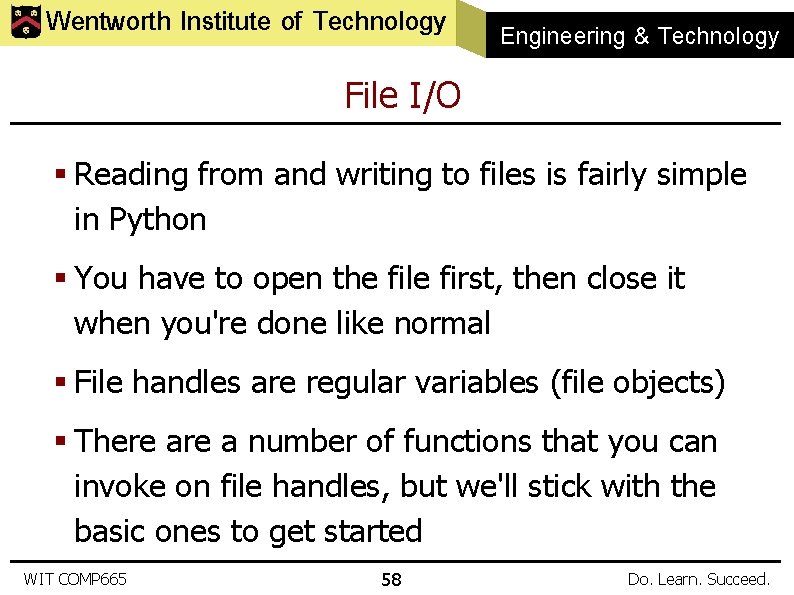 Wentworth Institute of Technology Engineering & Technology File I/O § Reading from and writing