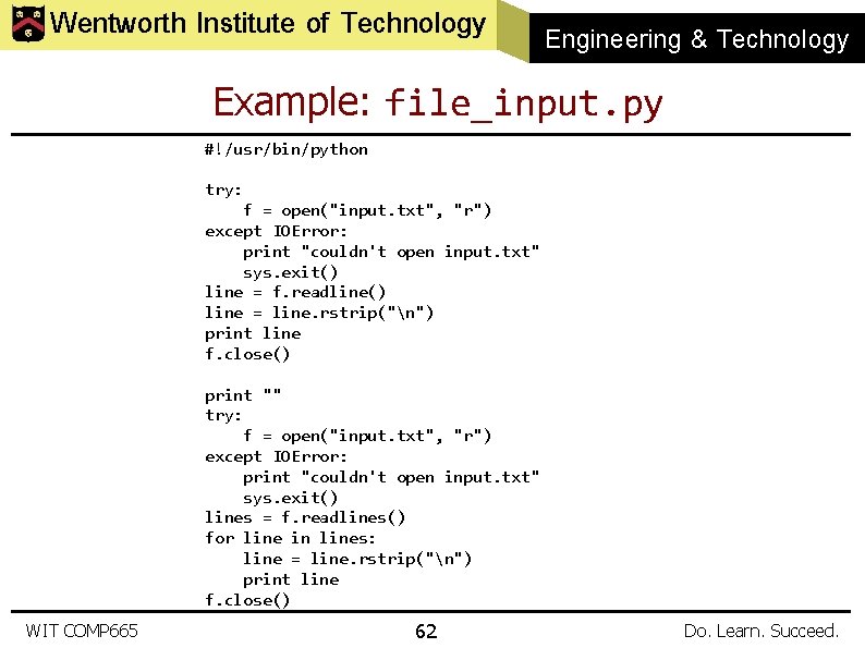 Wentworth Institute of Technology Engineering & Technology Example: file_input. py #!/usr/bin/python try: f =