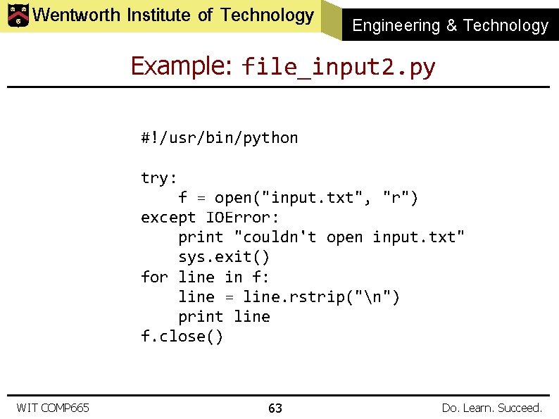 Wentworth Institute of Technology Engineering & Technology Example: file_input 2. py #!/usr/bin/python try: f