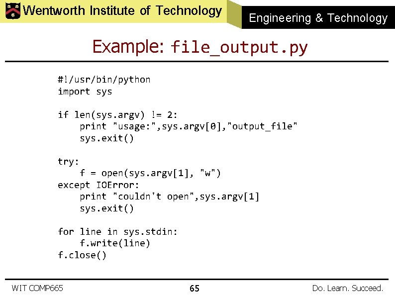 Wentworth Institute of Technology Engineering & Technology Example: file_output. py #!/usr/bin/python import sys if