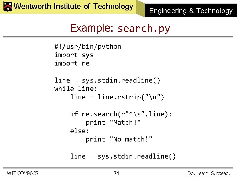 Wentworth Institute of Technology Engineering & Technology Example: search. py #!/usr/bin/python import sys import