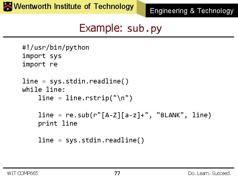 Wentworth Institute of Technology Engineering & Technology Example: sub. py #!/usr/bin/python import sys import