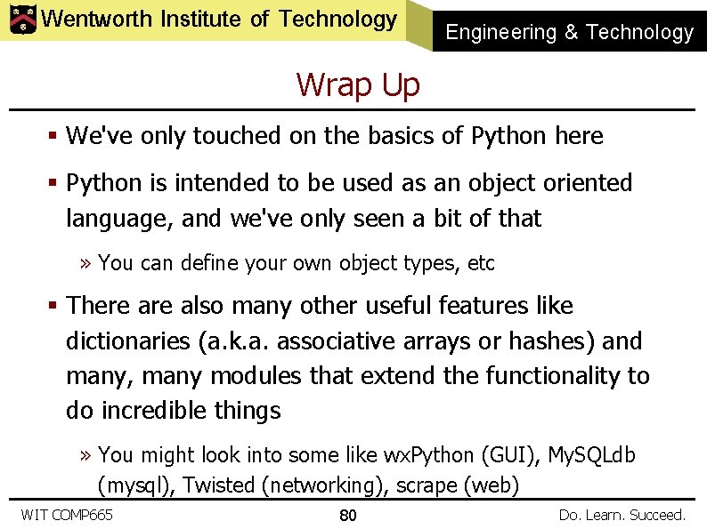 Wentworth Institute of Technology Engineering & Technology Wrap Up § We've only touched on