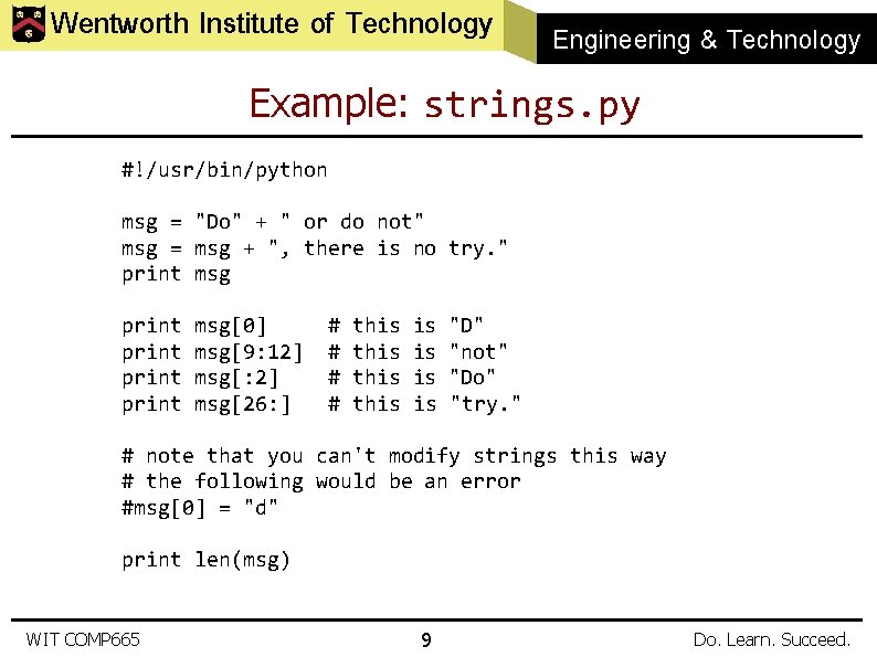 Wentworth Institute of Technology Engineering & Technology Example: strings. py #!/usr/bin/python msg = "Do"