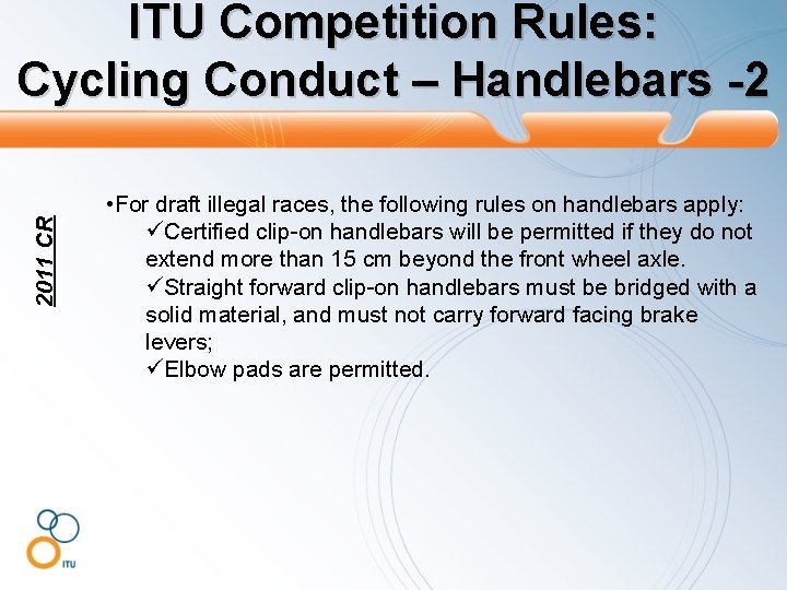 2011 CR ITU Competition Rules: Cycling Conduct – Handlebars -2 • For draft illegal