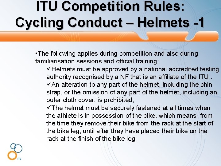 ITU Competition Rules: Cycling Conduct – Helmets -1 • The following applies during competition