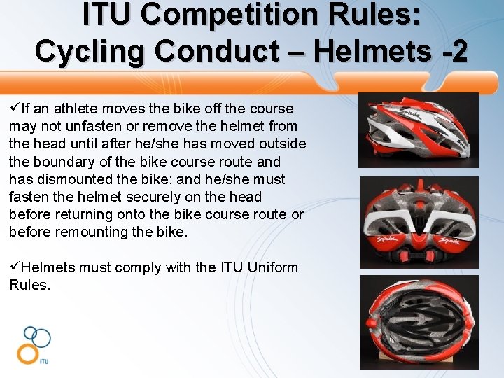 ITU Competition Rules: Cycling Conduct – Helmets -2 üIf an athlete moves the bike