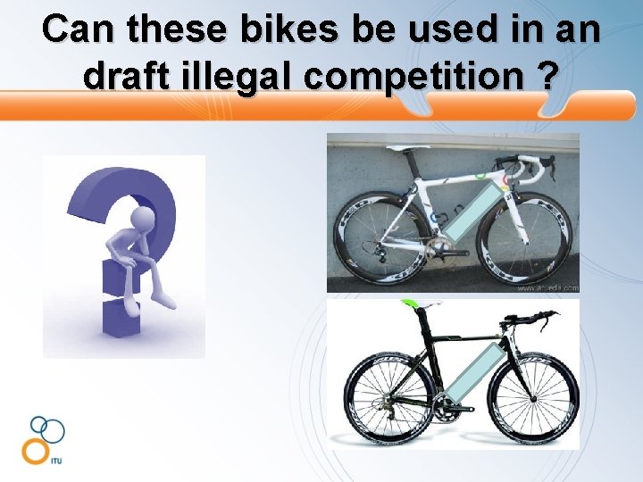Can these bikes be used in an draft illegal competition ? 