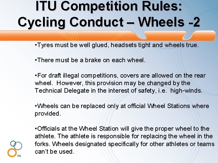 ITU Competition Rules: Cycling Conduct – Wheels -2 • Tyres must be well glued,