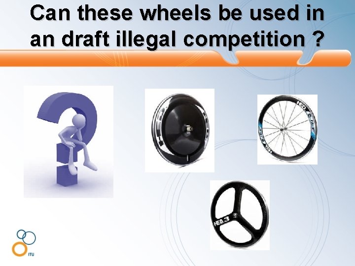 Can these wheels be used in an draft illegal competition ? 