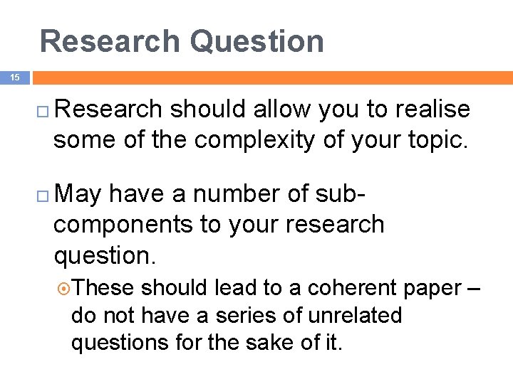 Research Question 15 Research should allow you to realise some of the complexity of