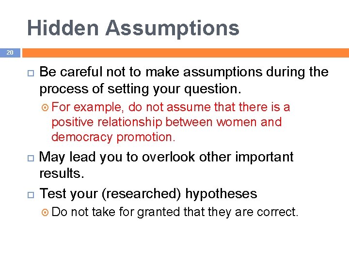 Hidden Assumptions 20 Be careful not to make assumptions during the process of setting