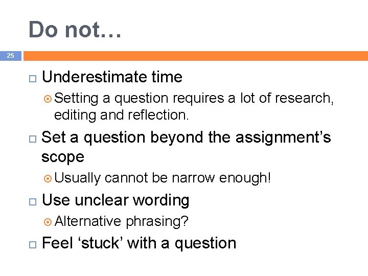 Do not… 25 Underestimate time Setting a question requires a lot of research, editing