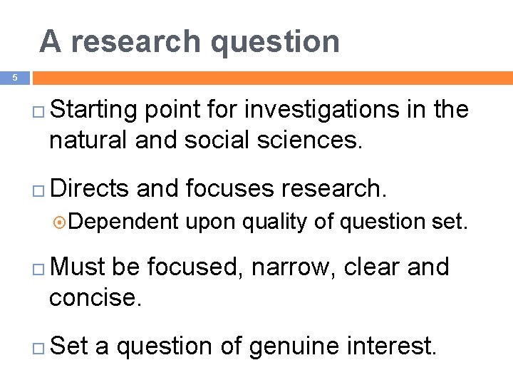 A research question 5 Starting point for investigations in the natural and social sciences.