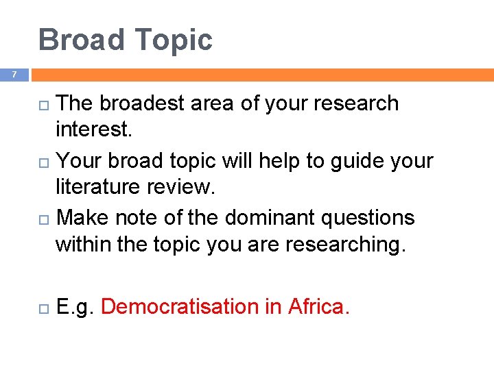 Broad Topic 7 The broadest area of your research interest. Your broad topic will