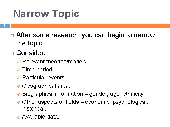 Narrow Topic 8 After some research, you can begin to narrow the topic. Consider: