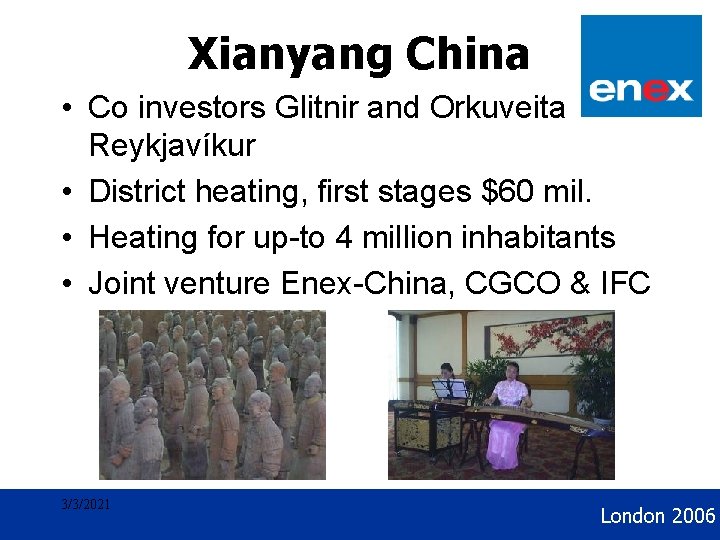 Geothermal Development Xianyang China • Co investors Glitnir and Orkuveita Reykjavíkur • District heating,