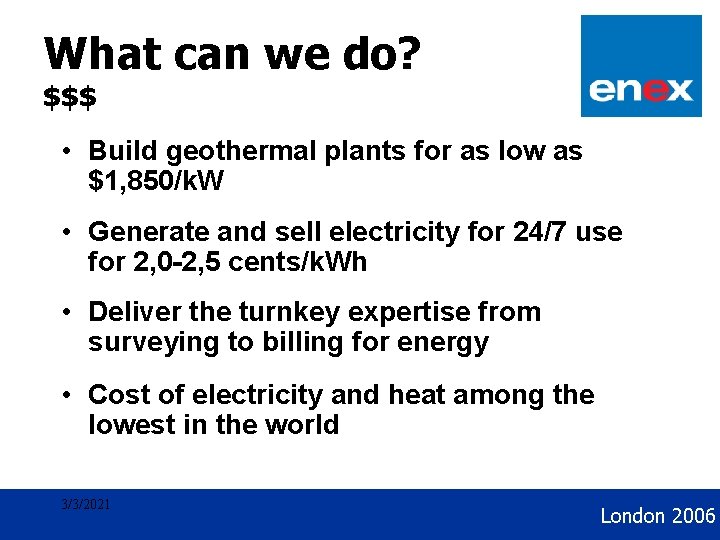 What can we do? Geothermal Development $$$ • Build geothermal plants for as low