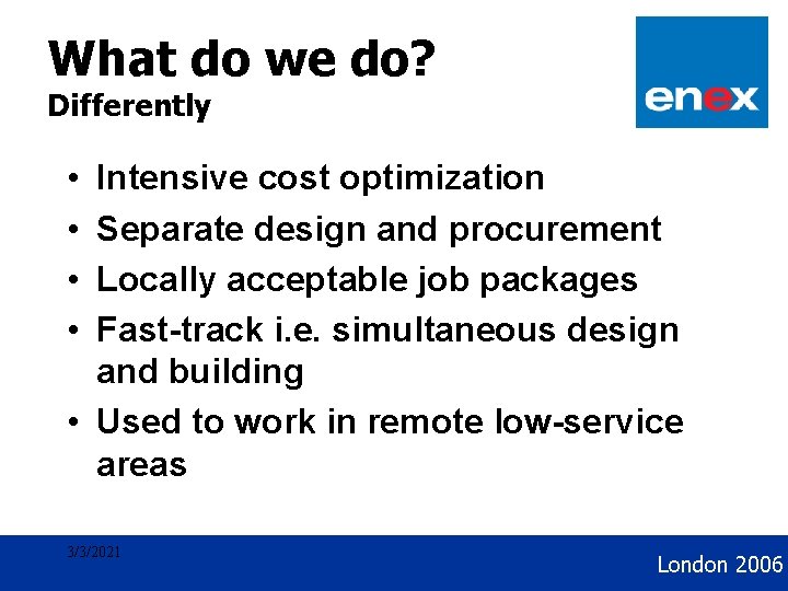 What do we do? Geothermal Development Differently • • Intensive cost optimization Separate design