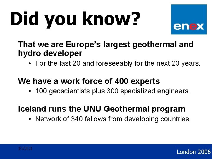 Geothermal Development Did you know? That we are Europe’s largest geothermal and hydro developer