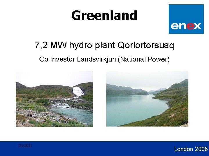 Geothermal Development Greenland 7, 2 MW hydro plant Qorlortorsuaq Co Investor Landsvirkjun (National Power)