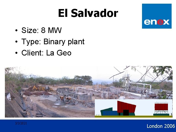 Geothermal Development El Salvador • Size: 8 MW • Type: Binary plant • Client: