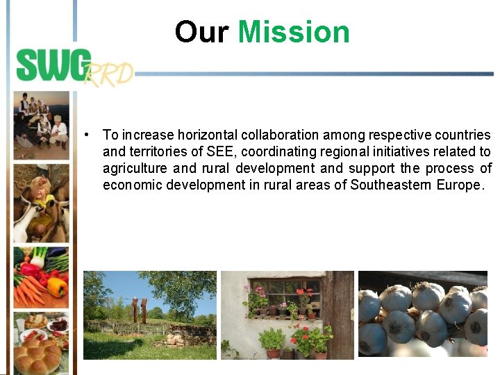 Our Mission • To increase horizontal collaboration among respective countries and territories of SEE,