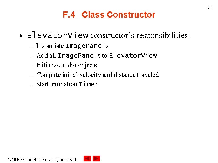 39 F. 4 Class Constructor • Elevator. View constructor’s responsibilities: – – – Instantiate