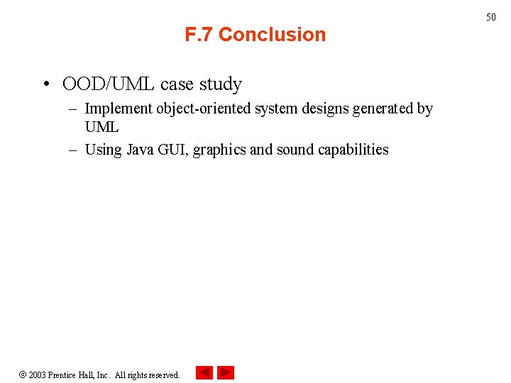 50 F. 7 Conclusion • OOD/UML case study – Implement object-oriented system designs generated