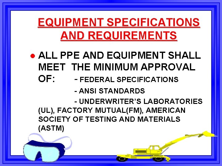 EQUIPMENT SPECIFICATIONS AND REQUIREMENTS l ALL PPE AND EQUIPMENT SHALL MEET THE MINIMUM APPROVAL