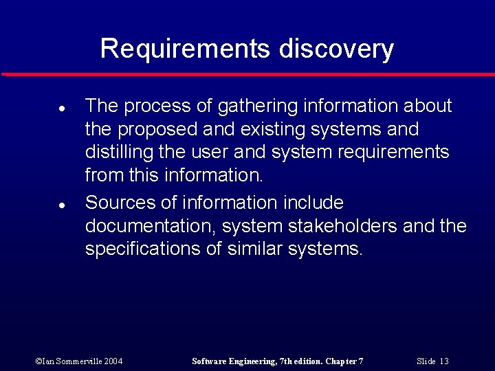 Requirements discovery l l The process of gathering information about the proposed and existing