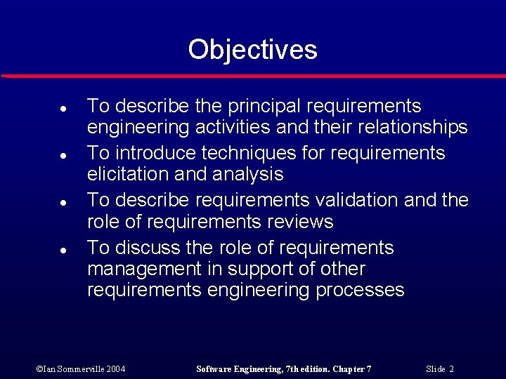 Objectives l l To describe the principal requirements engineering activities and their relationships To