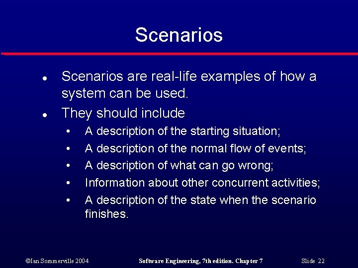 Scenarios l l Scenarios are real-life examples of how a system can be used.
