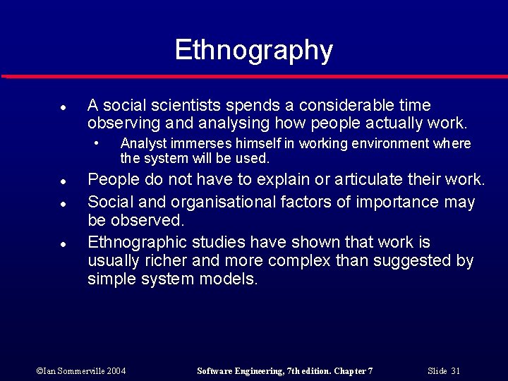 Ethnography l A social scientists spends a considerable time observing and analysing how people