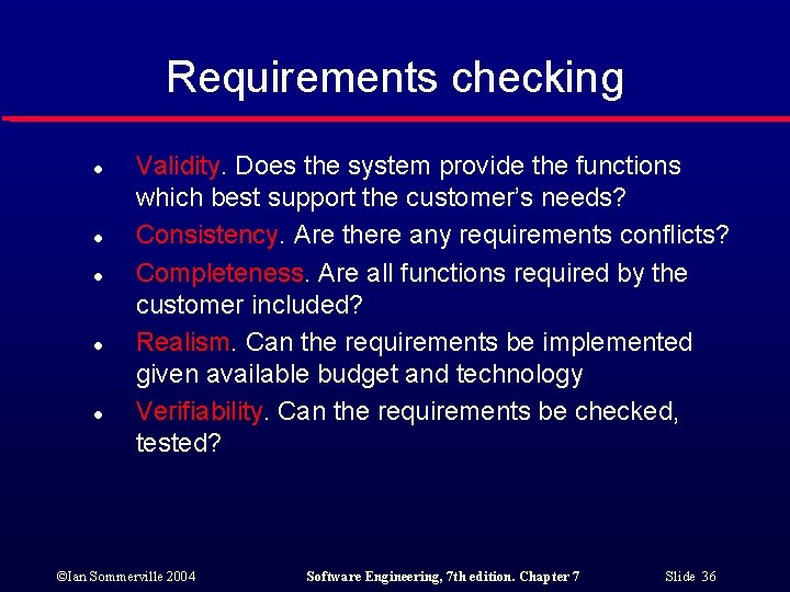 Requirements checking l l l Validity. Does the system provide the functions which best
