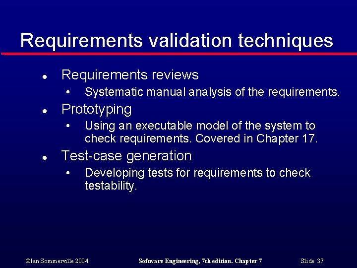 Requirements validation techniques l Requirements reviews • l Prototyping • l Systematic manual analysis