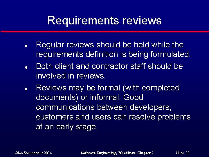 Requirements reviews l l l Regular reviews should be held while the requirements definition