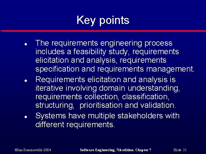 Key points l l l The requirements engineering process includes a feasibility study, requirements