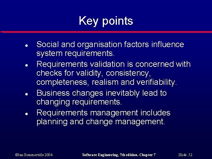 Key points l l Social and organisation factors influence system requirements. Requirements validation is