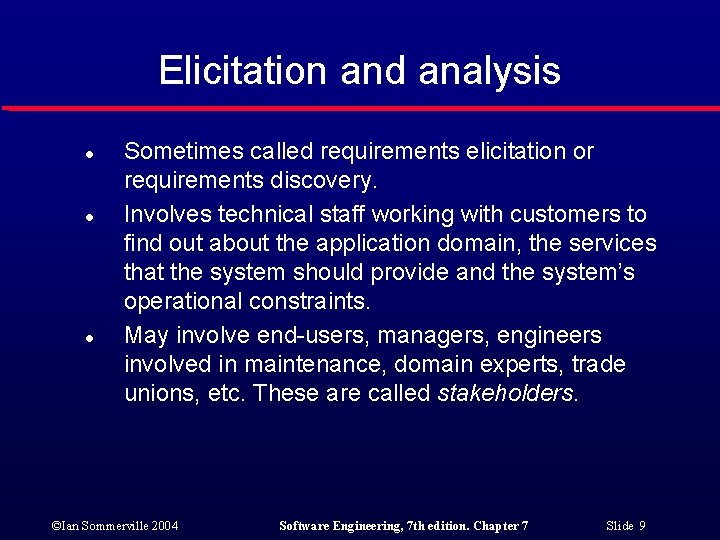 Elicitation and analysis l l l Sometimes called requirements elicitation or requirements discovery. Involves