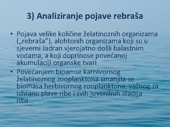 3) Analiziranje pojave rebraša • Pojava velike količine želatinoznih organizama („rebraša”), alohtonih organizama koji