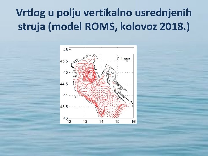 Vrtlog u polju vertikalno usrednjenih struja (model ROMS, kolovoz 2018. ) 