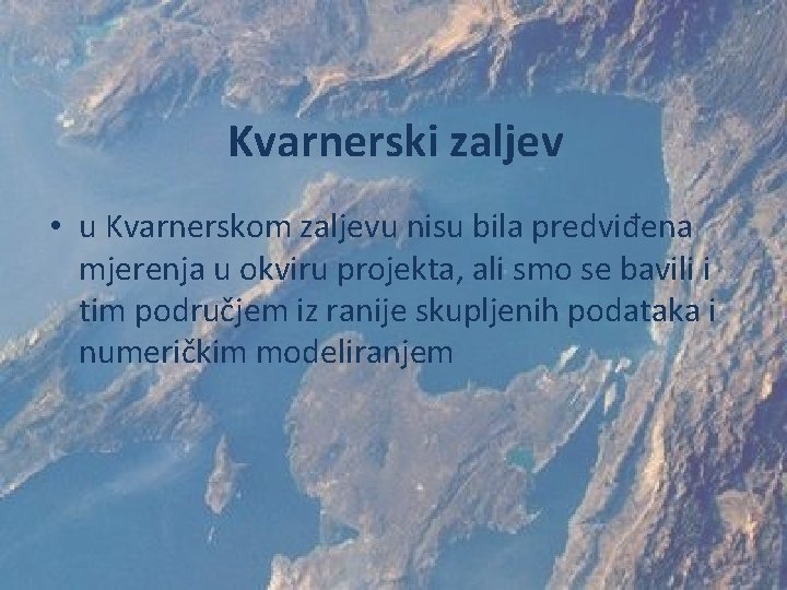 Kvarnerski zaljev • u Kvarnerskom zaljevu nisu bila predviđena mjerenja u okviru projekta, ali