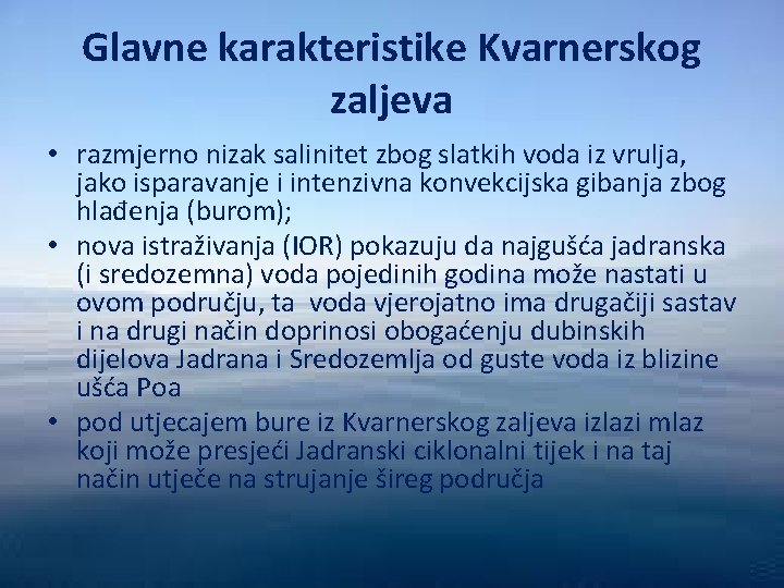 Glavne karakteristike Kvarnerskog zaljeva • razmjerno nizak salinitet zbog slatkih voda iz vrulja, jako